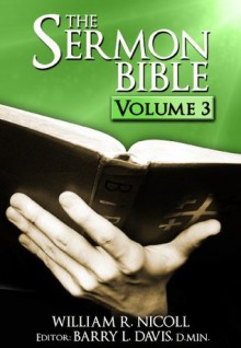 The Sermon Bible -- Volume 3 - William Nicoll, Barry L. Davis