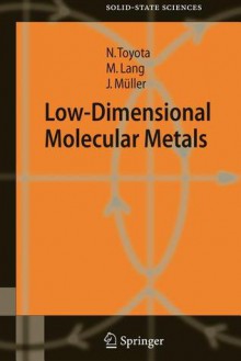 Low-Dimensional Molecular Metals - Naoki Toyota, Michael Lang, Jens Müller