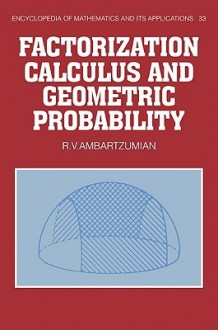 Factorization Calculus and Geometric Probability - R.V. Ambartzumian