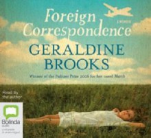 Foreign Correspondence: A Pen Pal's Journey from Down Under to All Over - Geraldine Brooks