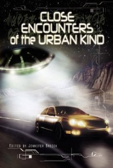 Close Encounters of the Urban Kind - Jennifer Brozek, Rosemary Jones, Nathan Crowder, Carole Johnstone, Eddy Webb, Martin Livings