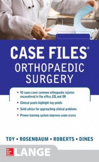 Case Files Orthopaedic Surgery (LANGE Case Files) - Eugene C. Toy, Andrew Rosenbaum, Timothy Roberts, Joshua Dines