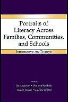 Portraits of Literacy Across Families, Communities, and Schools: Intersections and Tensions - Jim Anderson, Maureen Kendrick, Theresa Rogers, Suzanne Smythe