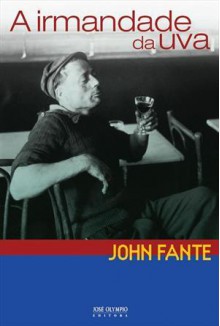 A Irmandade da Uva - John Fante, Roberto Muggiati