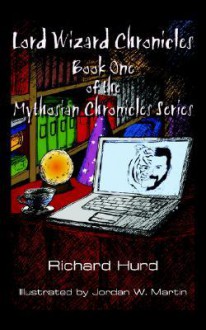 Lord Wizard Chronicles: Book One of the Mythosian Chronicles Series - Richard Hurd