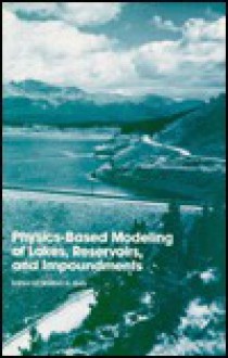 Physics-Based Modeling of Lakes, Reservoirs, and Impoundments - William G. Gray