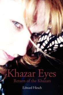 Khazar Eyes: Return of the Khazars - Edward Hirsch