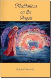 Meditations On The Angels - John A. Hardon