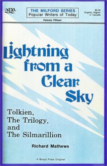 Lightning from a clear sky: Tolkien, the Trilogy, and the Silmarillion (The Milford series) - Richard Mathews