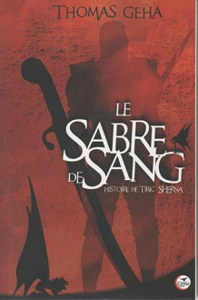 Histoire de Tiric Sherna (le Sabre de Sang, #1) - Thomas Geha