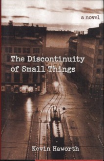 The Discontinuity of Small Things - Kevin Haworth