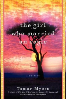 The Girl Who Married an Eagle - Tamar Myers