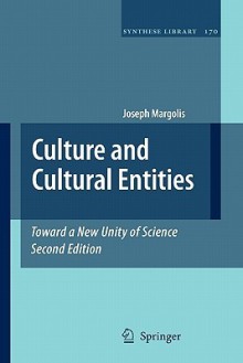 Culture and Cultural Entities - Toward a New Unity of Science - Joseph Margolis