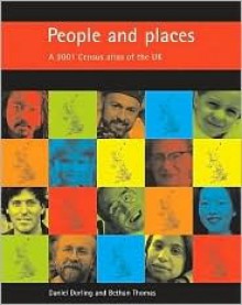 People and places: A 2001 Census atlas of the UK - Daniel Dorling, Bethan Thomas, Bethan Thoman