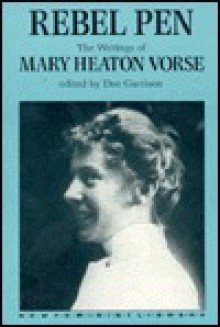 Rebel Pen: The Writings Of Mary Heaton Vorse - Mary Heaton Vorse