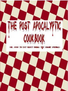 The Post-Apocalyptic Cookbook - Donna Johnson, T.W. Brown