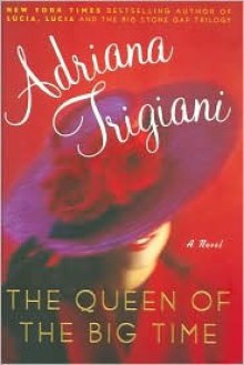 The Queen of the Big Time - Adriana Trigiani