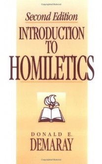 Introduction To Homiletics - Donald E. Demaray, George G. Hunter III