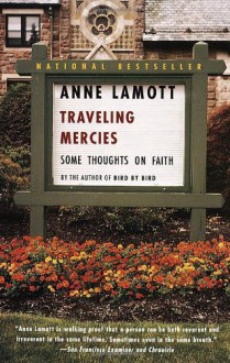 Traveling Mercies: Some Thoughts on Faith - Anne Lamott