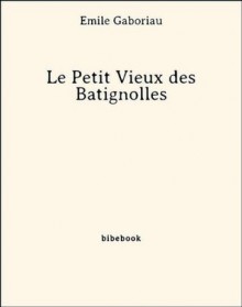 Le Petit Vieux des Batignolles - Émile Gaboriau