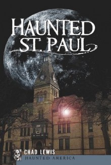 Haunted St. Paul (Haunted America) - Chad Lewis