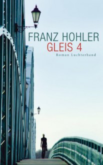 Gleis 4: Roman (German Edition) - Franz Hohler