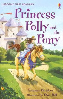 Princess Polly and the Pony - Susanna Davidson, Dave Hill