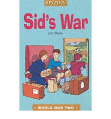 Sid's War: A Tale of Evacuation (World War Two)(Sparks) - Jon Blake