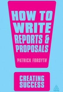 How to Write Reports and Proposals - Patrick Forsyth