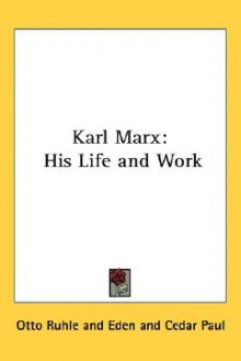 Karl Marx: His Life and Work - Otto Rühle, Eden Paul