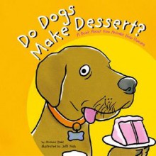 Do Dogs Make Dessert?: A Book about How Animals Help Humans - Michael Dahl