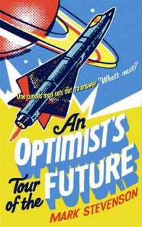 The Optimists Guide to the Future - Mark Stevenson