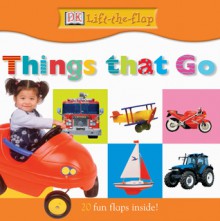 DK Lift the Flap: Things that Go - Anne Millard