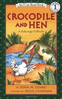 Crocodile and Hen: A Bakongo Folktale - Joan M. Lexau, Doug Cushman