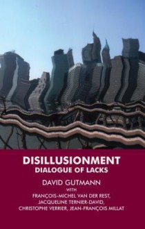 Disillusionment: Dialogue of Lacks: Dialogue of Lacks - David Gutmann, Jacqueline Ternier-David, Francois-Michel Van Der Rest, Christophe Verrier