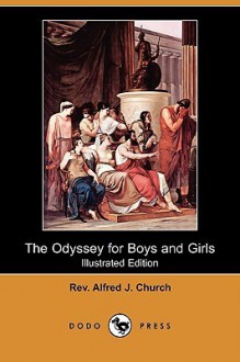 The Odyssey for Boys and Girls (Illustrated Edition) (Dodo Press) - Alfred J. Church