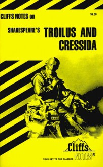 Troilus and Cressida (Cliffs Notes) - CliffsNotes, James K. Lowers, William Shakespeare