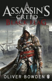 Assassin's Creed: Black Flag (Assassins Creed) - Oliver Bowden