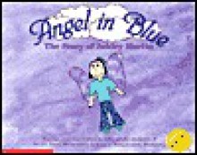 Angel in Blue- The Story of Ashley Martin - MI 5th grade students of Smith Road Elementary School in Temperance, fifth-grade students of Smith Road Elementary School in Temperance, Michigan