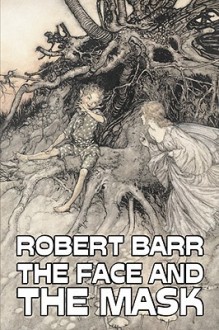 The Face and the Mask - Robert Barr