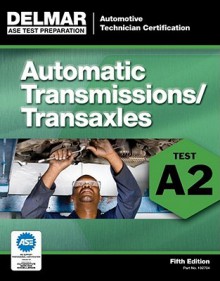 ASE Test Preparation - A2 Automatic Transmissions and Transaxles (Ase Test Preparation Series) - Delmar