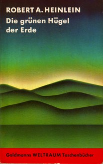 Die grünen Hügel der Erde - Robert A. Heinlein