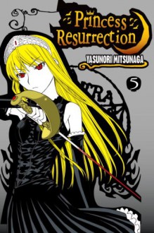 Princess Resurrection, Vol. 05 - Yasunori Mitsunaga