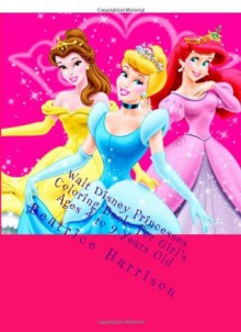 Walt Disney Princesses Coloring Book: For Girl's Ages 4 to 9 Years Old - NOT A BOOK