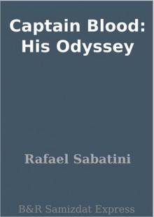 Captain Blood: His Odyssey - Rafael Sabatini