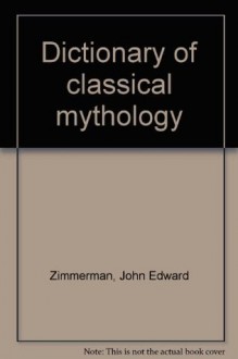 Dictionary of Classical Mythology - J.E. Zimmerman