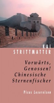 Vorwärts, Genossen! Chinesische Sternenfischer - Kai Strittmatter