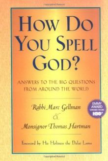 How Do You Spell God?: Answers to the Big Questions from Around the World - Marc Gellman, Thomas Hartman