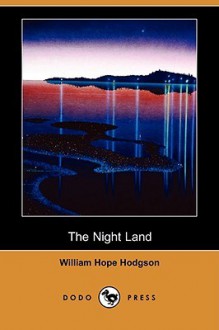 The Night Land (Dodo Press) - William Hope Hodgson