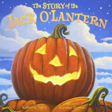 The Story of the Jack O'Lantern - Katherine Tegen,Brandon Dorman